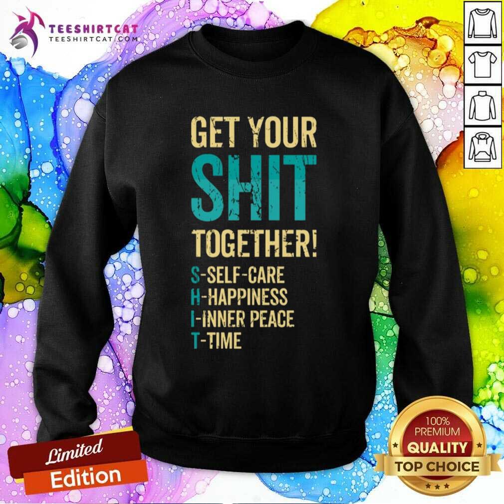 Premium Get Your Shit Together Sweatshirt
