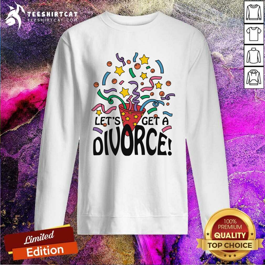 Premium Let's Get A Divorce Sweatshirt