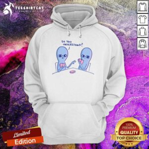 Premium Strange Planet Do You Understand Hoodie