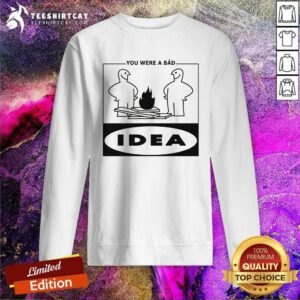 Premium You Were A Bad Idea Sweatshirt