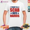 Pretty Trump Is A Scab Vote Harris T-Shirt