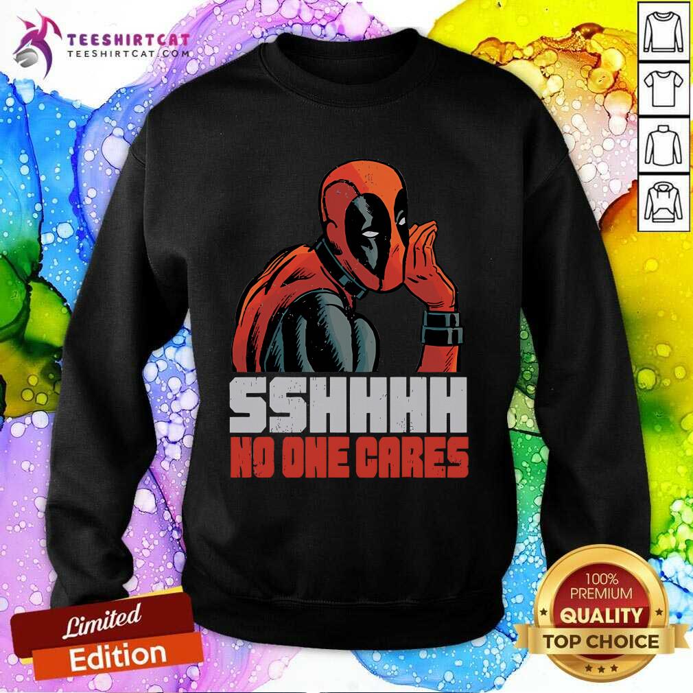 Top Marvel Deadpool Sshhhh No One Cares Whisper Sweatshirt