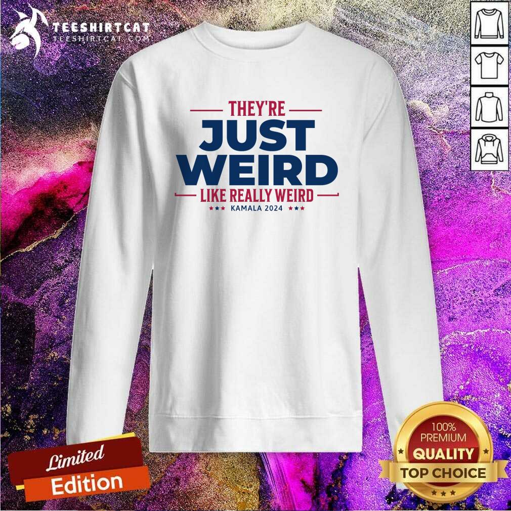 Top They're Just Weird Kalama Harris 2024 Sweatshirt