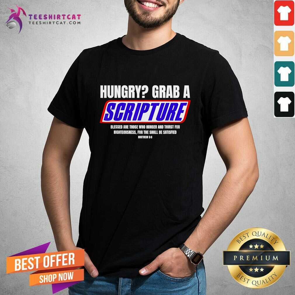 Awesome Hungry Why Wait Scriptures Blessed Are Those Who Hunger T-Shirt