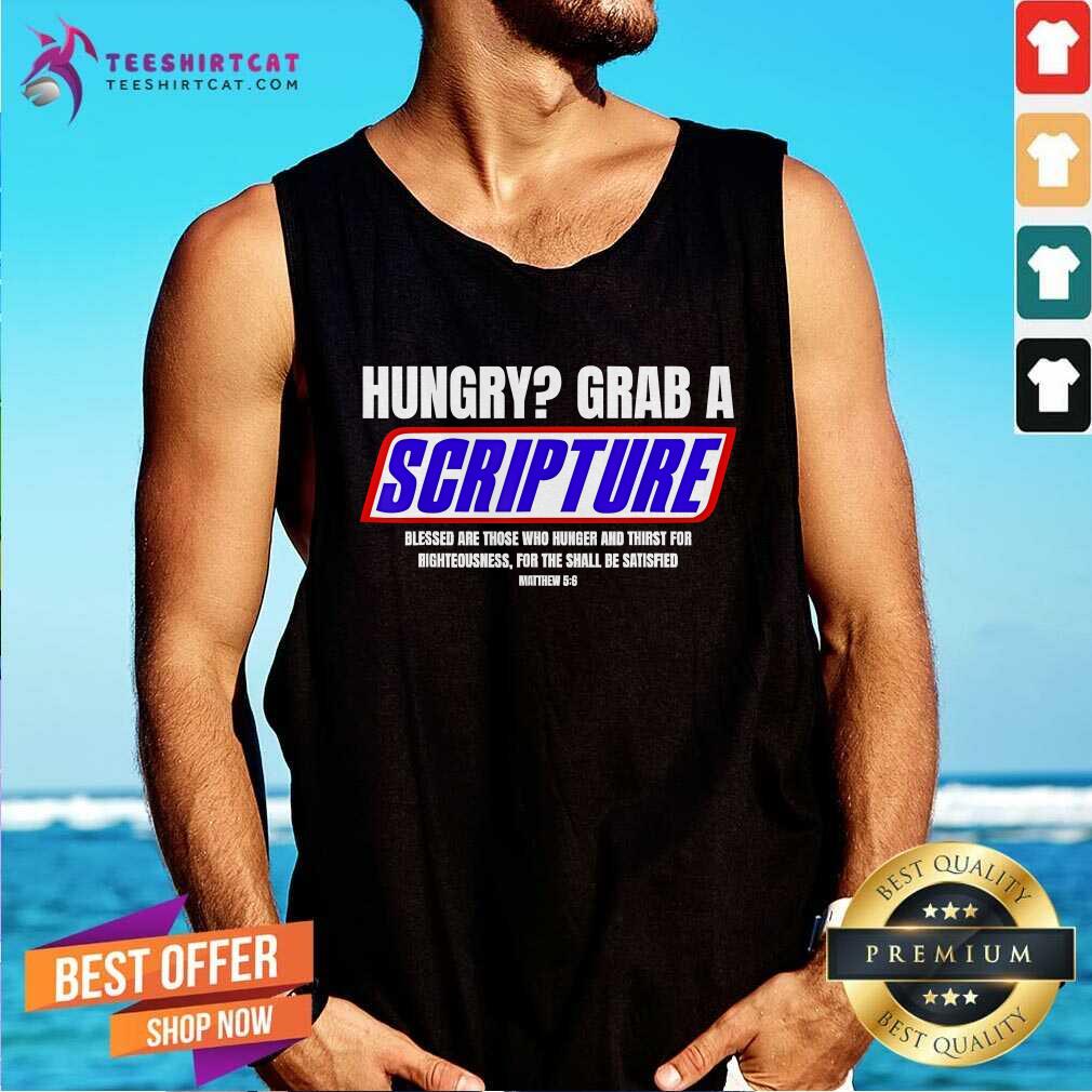 Awesome Hungry Why Wait Scriptures Blessed Are Those Who Hunger Tank-top