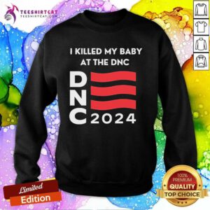 Awesome Keri Smith I Killed My Baby At The DNC 2024 Sweatshirt