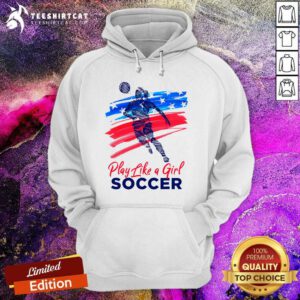 Awesome Play Like A Girl Soccer Hoodie