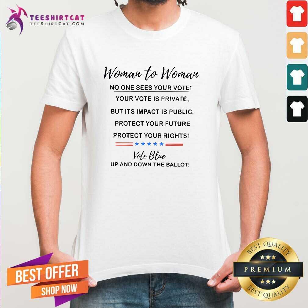 Awesome Women To Women No One Sees Your Vote T-Shirt
