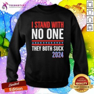 Funny I Stand With No One They Both Suck 2024 Sweatshirt