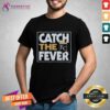 Funny Kansas City Royals Catch The Fever T-Shirt
