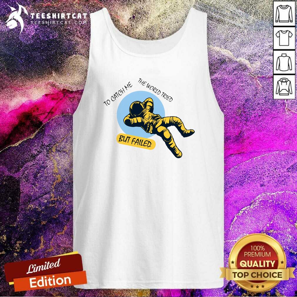 Funny The World Tried To Catch Me But Failed Astronaut Tank-top