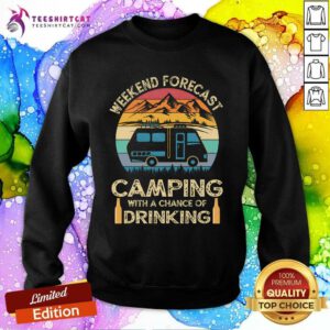Funny Weekend Forecast Camping With A Chance Of Drinking Sunset Sweatshirt