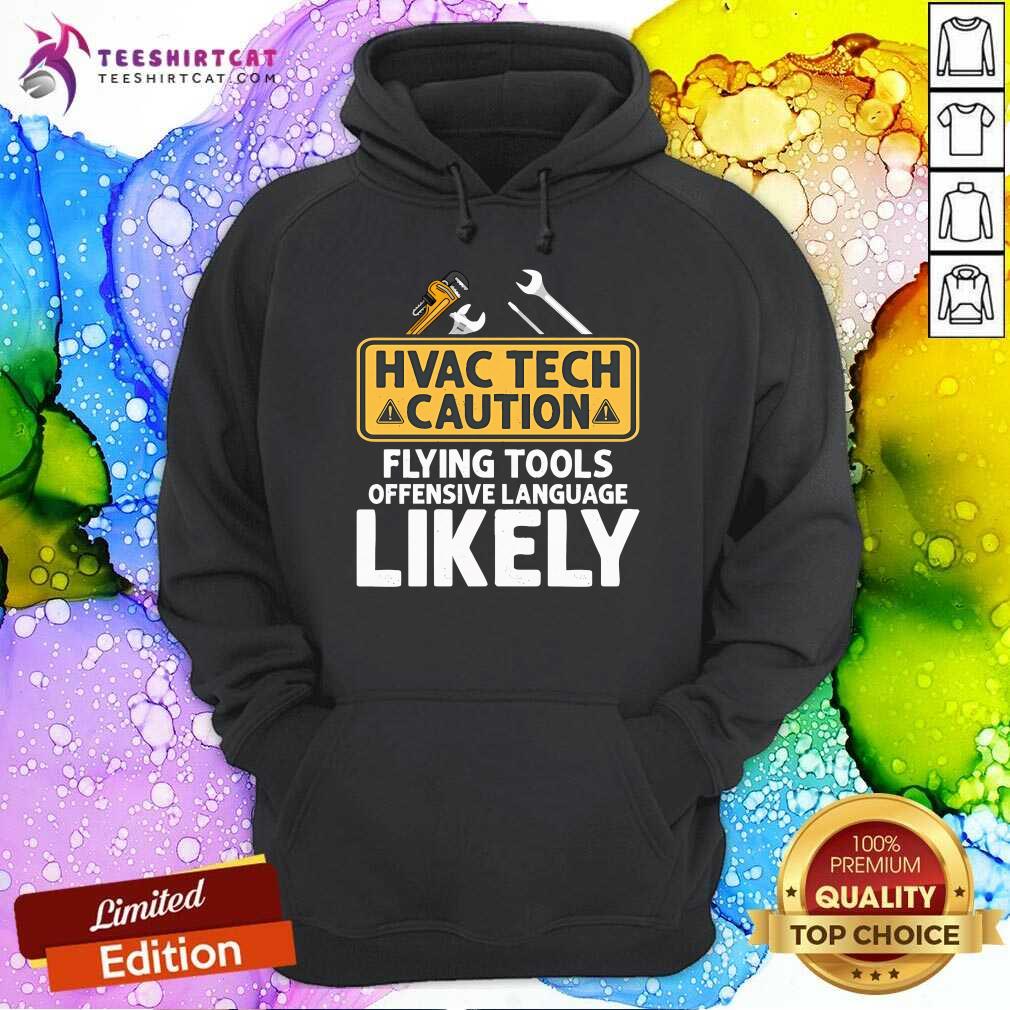 Good HVAC Tech Caution Flying Tools Technician Hoodie