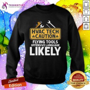 Good HVAC Tech Caution Flying Tools Technician Sweatshirt