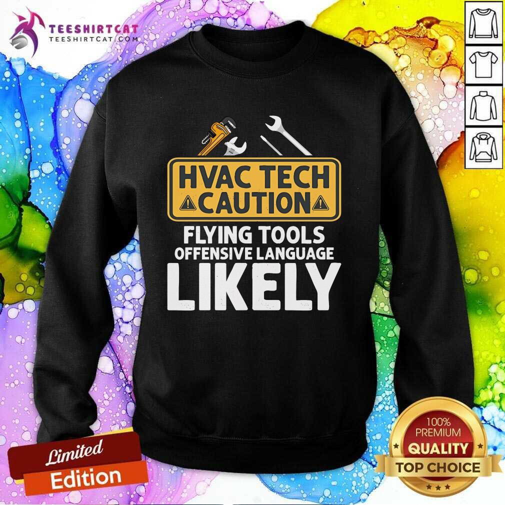 Good HVAC Tech Caution Flying Tools Technician Sweatshirt