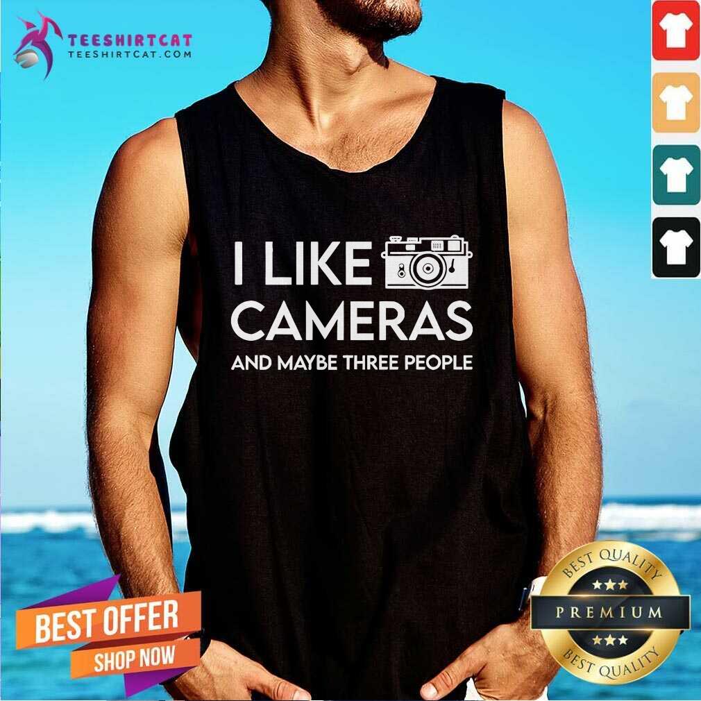 Good I Like Cameras And Maybe Three People Tank-top