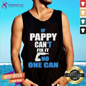 Good If Pappy Can’t Fix It No One Can Grandpa Gift Idea Tank-top