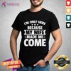 Good I'm Only Here Because My Wife Made Me Come T-Shirt