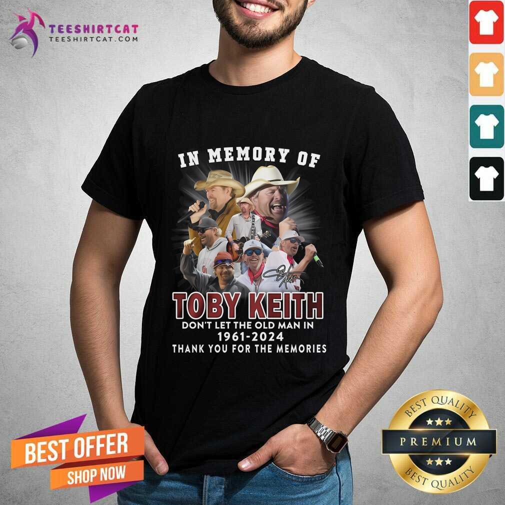 Good In Memory Of Toby Keith Don’t Let The Old Man In 1961-2024 T-Shirt