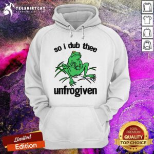 Hot So I Dub Thee Unfrogiven Hoodie