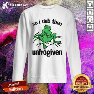 Hot So I Dub Thee Unfrogiven Sweatshirt