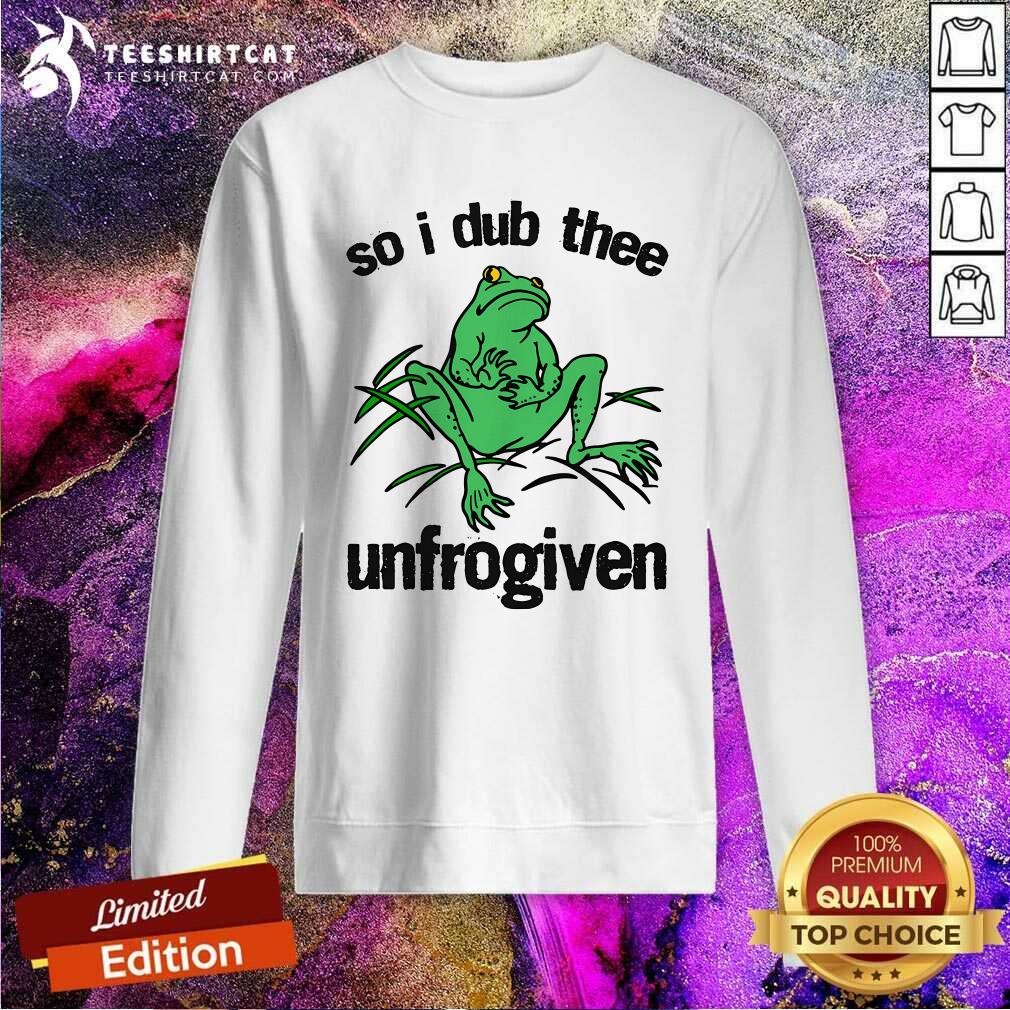 Hot So I Dub Thee Unfrogiven Sweatshirt