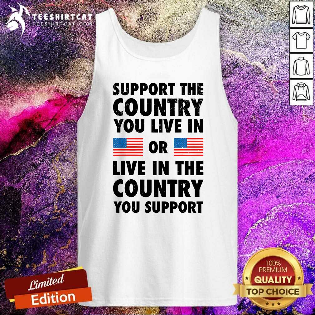 Hot Support The Country You Live In Or Live In The Country Tank-top
