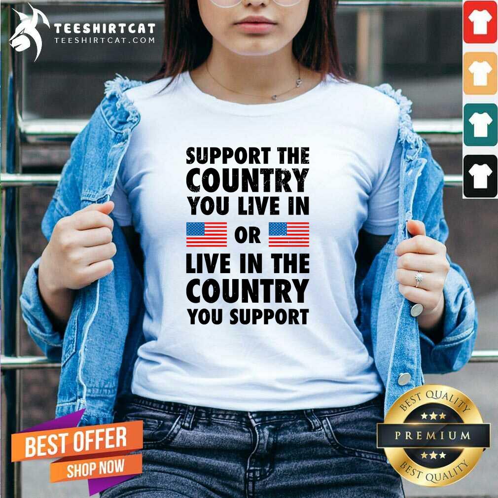 Hot Support The Country You Live In Or Live In The Country V-neck