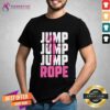 Nice Jump Rope Girl Skipping Rope Fitness Rope Jumping T-Shirt
