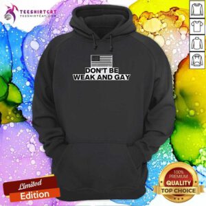 Nice Valentina Gomez Don't Be Weak And Gay Hoodie