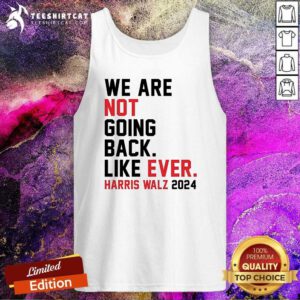 Nice We Are Not Going Back Like Ever Harris Walz Tank-top