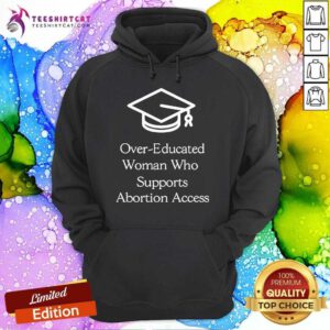Official Over-Educated Women Support Abortion Access Hoodie