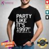 Official Party Like It's 1997 Or 1995 1994 1971 1970 T-Shirt