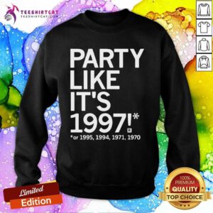 Official Party Like It's 1997 Or 1995 1994 1971 1970 Sweatshirt