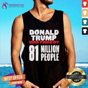 Original Donald Trump Was Fired By 81 Million People Tank-top