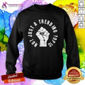 Original Not Just A Trending Topic BLM Black Lives Matter Sweatshirt