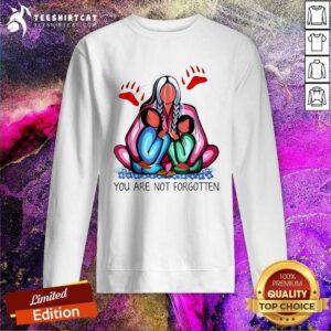 Original You Are Not Forgotten Sweatshirt