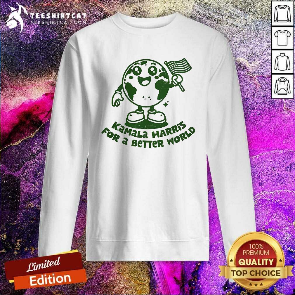 Premium Kamala Harris For A Better World Sweatshirt