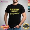 Pretty In My Defense I Was Left Unsupervised T-Shirt