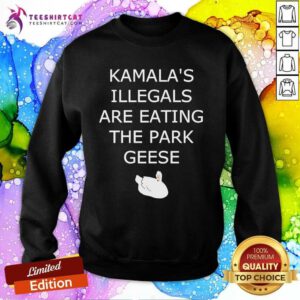 Pretty Kamala's Illegals Are Eating The Park Geese Sweatshirt