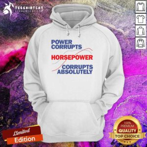 Pretty Power Corrupts Horsepower Lord Action II Hoodie