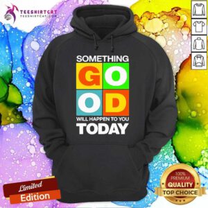 Pretty Something Good Will Happen To You Today 2024 Hoodie