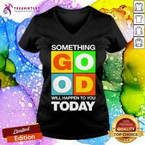 Pretty Something Good Will Happen To You Today 2024 V-neck