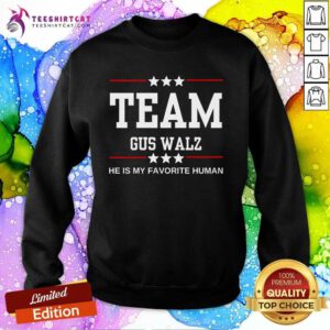 Pretty Team Gus Walz He Is My Favorite Human Sweatshirt