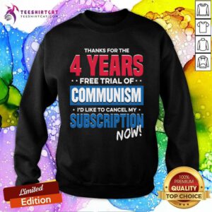 Pretty The 4 Years Free Trial Of Communism I'd Like To Cancel Sweatshirt