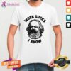 Pretty Work Sucks I Know T-Shirt