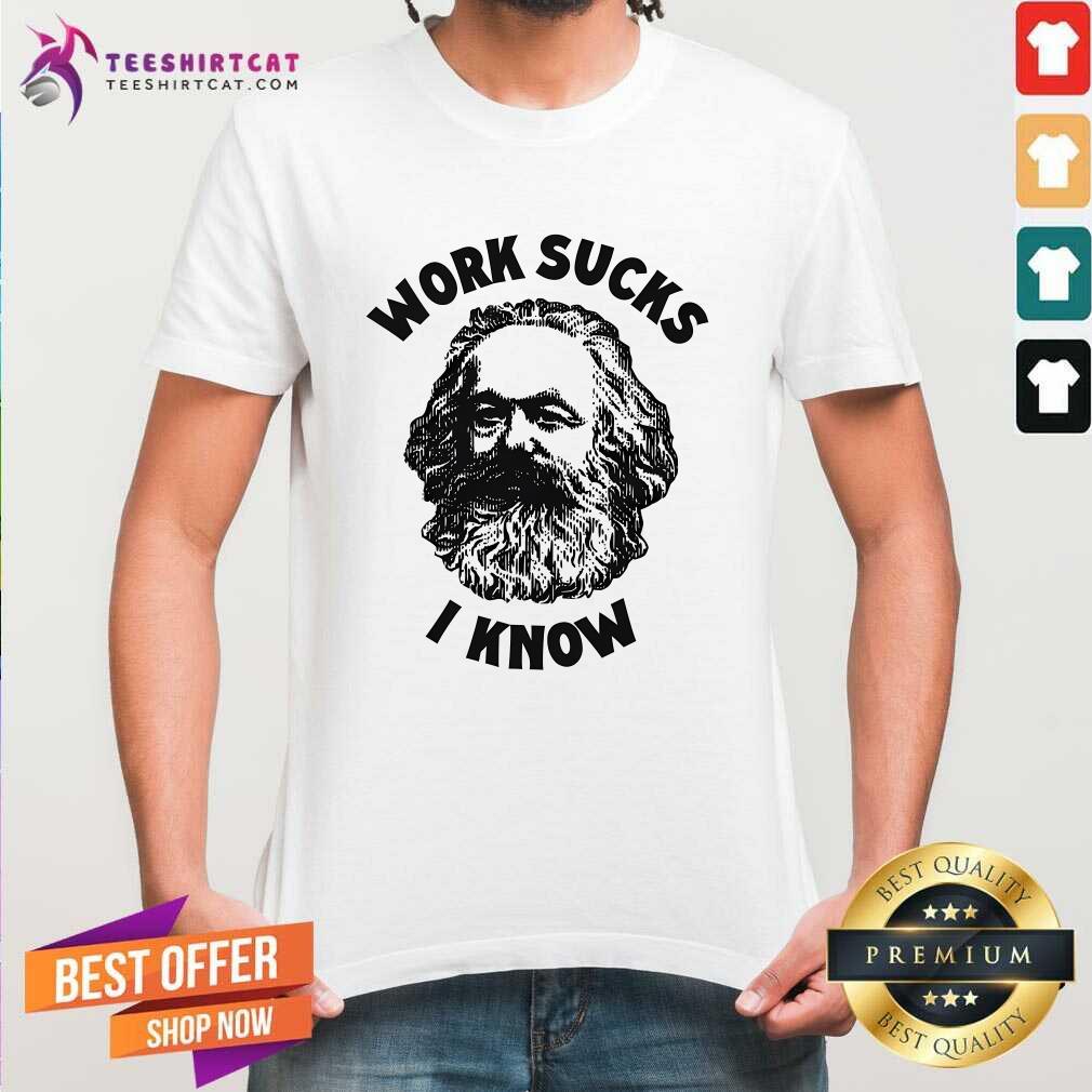 Pretty Work Sucks I Know T-Shirt