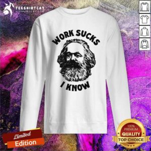 Pretty Work Sucks I Know Sweatshirt