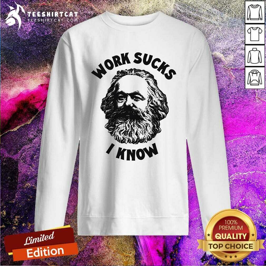 Pretty Work Sucks I Know Sweatshirt
