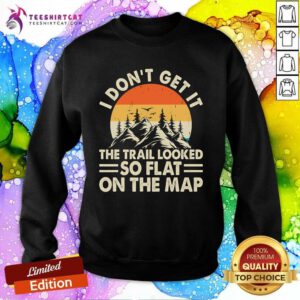 Top Hiking I Don't Get It So Flat On The Map Sunset Sweatshirt
